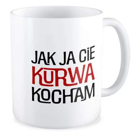 Kubek MIŁOSNY Jak ja Cię k*rwa kocham